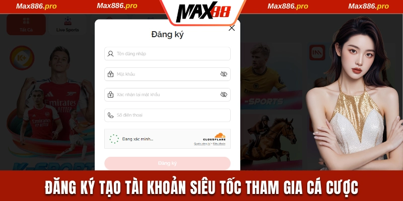 Tạo tài khoản siêu tốc tham gia cá cược tại Max88